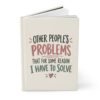 962263342670626799_2048.jpeg Other People's Problems Hardcover Journal – Lined Notebook